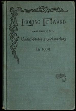 [Gutenberg 50148] • Looking Forward: A Dream of the United States of the Americas in 1999